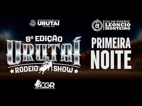 URUTAI RODEIO SHOW - 8ª EDIÇÃO - RODEIO PRIMEIRA NOITE / Cia de Rodeio Leoncio Monteiro