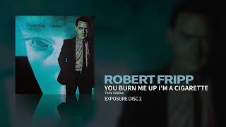 Robert Fripp - You Burn Me Up I&#39;m A Cigarette - Third Edition (Exposure)