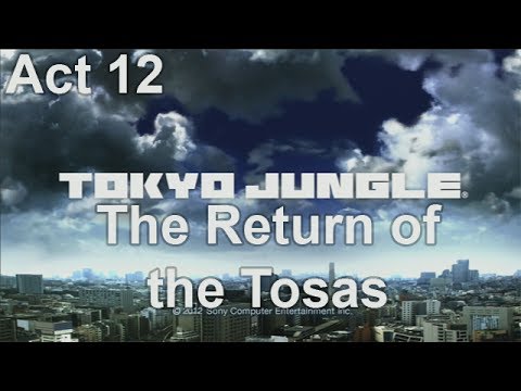 The Return of the Tosas - Tokyo Jungle #13