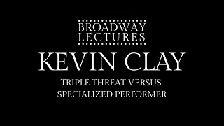 Kevin Clay | Triple Threat versus Specialized Performer