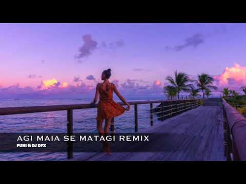 AGI MAIA SE MATAGI REMIX - PUNI ft DJ DFX
