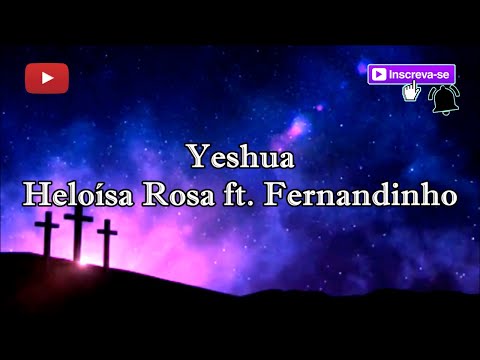 Yeshua - Heloísa Rosa ft. Fernandinho (letra)