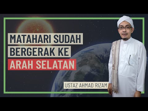 Ustaz Ahmad Rizam - Matahari Sudah Bergerak Ke Arah Selatan