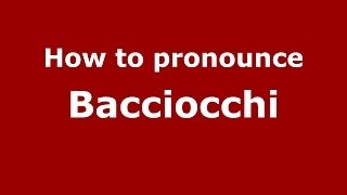 How to pronounce Bacciocchi