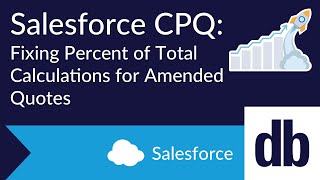 Salesforce CPQ: Fixing Percent of Total Calculations for Amended Quotes