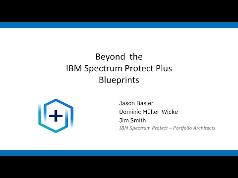 IBM Spectrum Protect Plus: Beyond the blueprints for VMware and SQL – Presentation