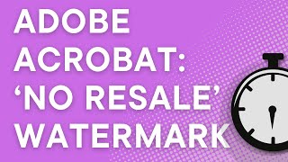 Adobe Acrobat: how to add a "no resale" watermark, step by step