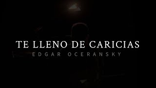 Edgar Oceransky - EDGAR OCERANSKY - TE LLENO DE CARICIAS