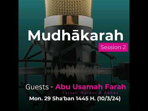Mudhākarah | SESSION 2 (Abu Usamah Farah)