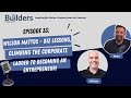 [The Builders] Wilson Mattos – Biz Lessons, Climbing the Corp. Ladder to Becoming an Entrepreneur