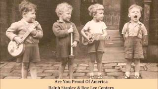 Are You Proud Of America   Ralph Stanley &amp; Roy Lee Centers
