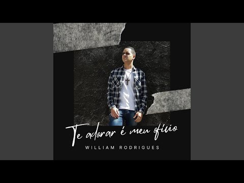 Te Adorar É Meu Ofício - William Rodrigues
