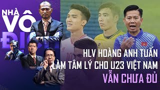 HLV Hoàng Anh Tuấn làm tâm lý cho các cầu thủ U23 Việt Nam vẫn là chưa đủ | Nhà vô địch