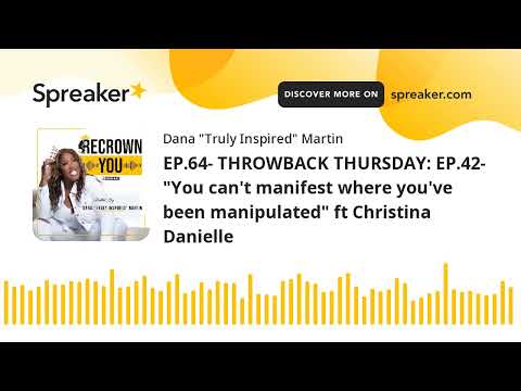 EP.64- THROWBACK THURSDAY: EP.42- "You can't manifest where you've been manipulated" ft Christina Da