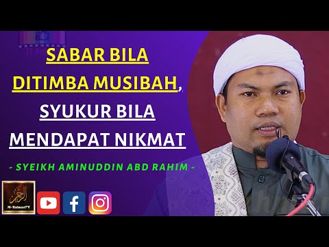 Syeikh Aminuddin Abdul Rahim - SABAR BILA DITIMBA MUSIBAH, SYUKUR BILA MENDAPAT NIKMAT
