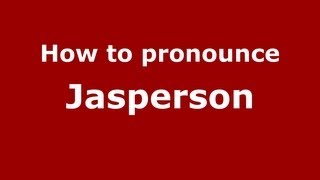 How to pronounce Jasperson