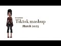 Tiktok Mashup March 2025 NOT CLEAN