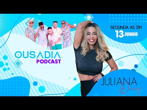 PodCast do Ousadia com Juliana Diniz #54