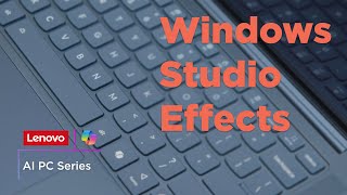 Using Windows Studio Effects on Lenovo Copilot+ PCs | AI PC Series