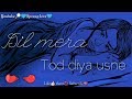Dil Mera Tod Diya Usne Whatsapp Status Video Best Whatsapp Status Video