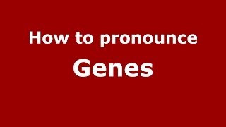 How to pronounce Genes