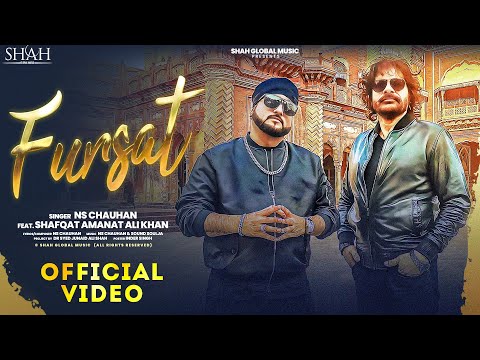 FURSAT (Official video) NS Chauhan | Shafqat Amanat Ali  | Shah Global Music