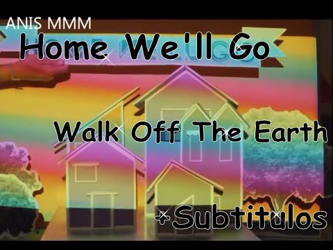Walk Off The Earth - Home We'll Go +Subtitulos /ANIS MMM