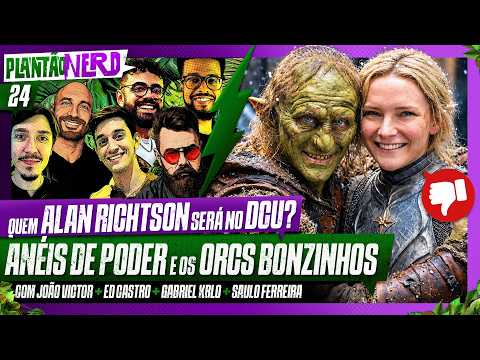 ORCS BONZINHOS + CARA DE BARRO + CQUEM ALAN RITCHSON DEVERIA SER NO DCU? – Plantão Nerd. #024