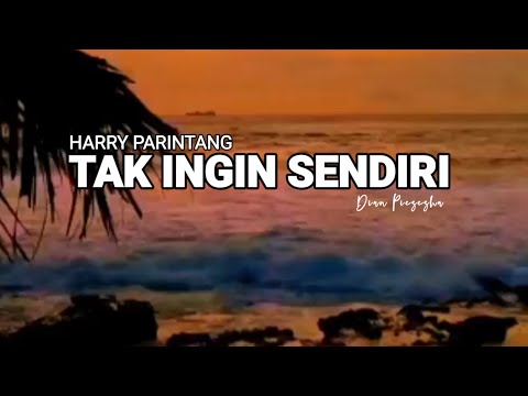 TAK INGIN SENDIRI -HARRY PARINTANG