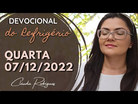 07/12/22 Devocional do Refrigério • reflexão e oração de hoje • Cláudia Rodrigues.