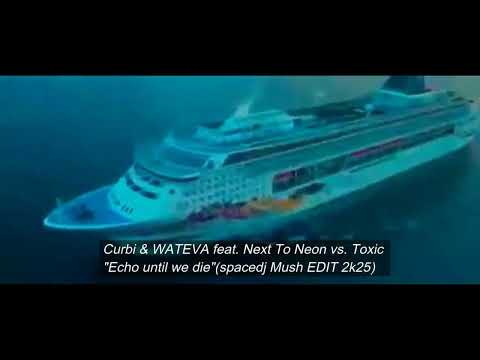 Curbi & WATEVA feat. Next To Neon vs. Toxic - Echo until we die(spacedj Mush EDIT 2k25)