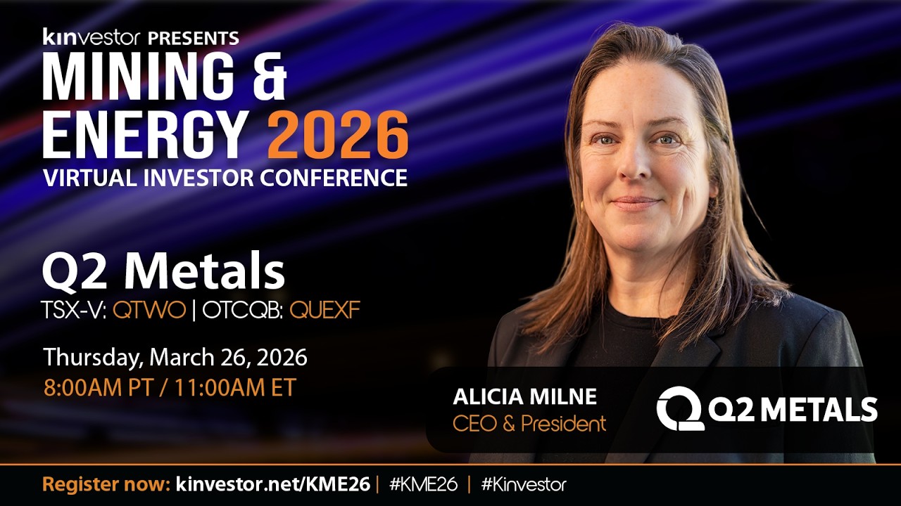 Q2 Metals Presenting at the Kinvestor Mining & Energy 2026 Virtual Investor Conference