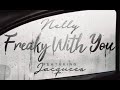 Nelly Feat Jacquess -  Freaky With You ( NEW SONG APRIL 2018 )