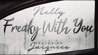 Nelly Feat Jacquess -  Freaky With You ( NEW SONG APRIL 2018 )