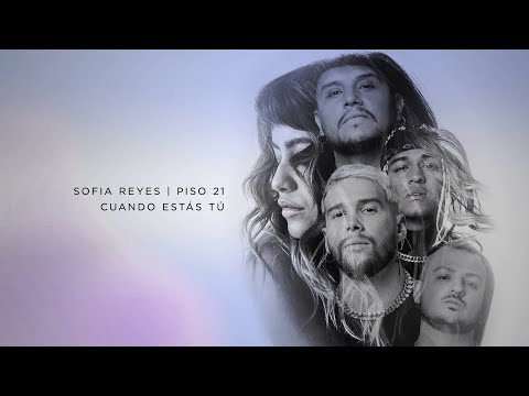 Sofia Reyes, Piso 21 - Cuando Estás Tú (Official Lyric Video)