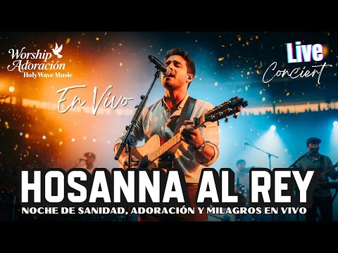 Noche De Sanidad, Adoración y Milagros En Vivo| HOSANNA AL REY – Álbum Completo