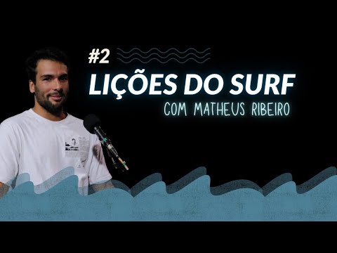 Lições do Surf aplicadas a Vida | Com Matheus Ribeiro - Surfista por Amor | Ep.2
