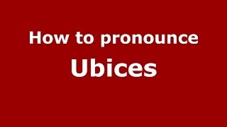 How to pronounce Ubices