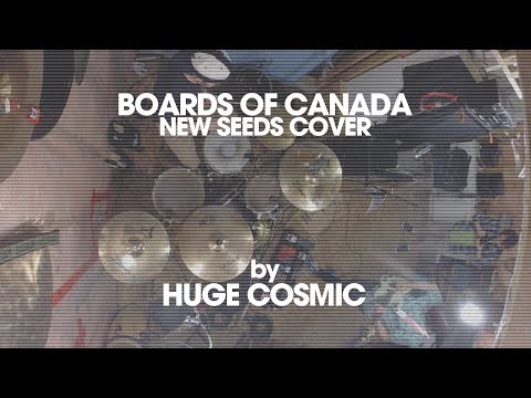 New Seeds (Boards of Canada Cover) - Huge Cosmic