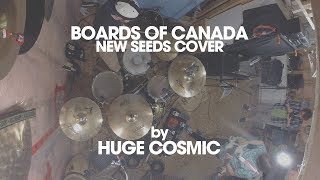 New Seeds (Boards of Canada Cover) - Huge Cosmic