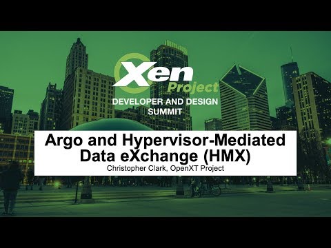 Argo and Hypervisor-Mediated Data eXchange (HMX) - Christopher Clark, OpenXT Project