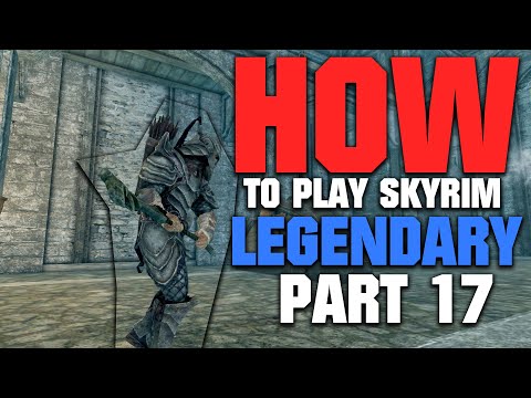 How to Play Skyrim on LEGENDARY | 2022 EDITION | Part 17