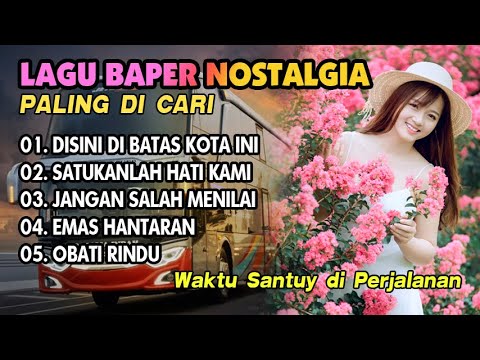 LAGU BAPER NOSTALGIA PALING DICARI