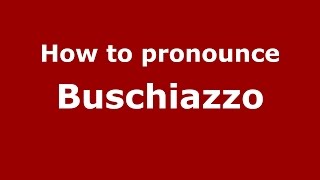 How to pronounce Buschiazzo
