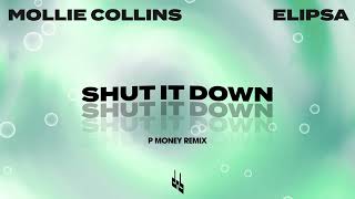 Mollie Collins &amp; Elipsa - Shut It Down (P Money Remix)