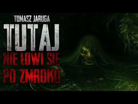 Tutaj nie łowi się po zmroku - CreepyPasta [CreepyWyzwanie IX FINAŁ]