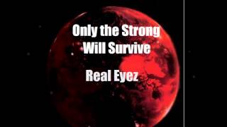 Only the Strong Will Survive- Real Eyez