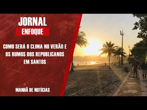 COMO SERÁ O CLIMA NO VERÃO E OS RUMOS DO REPUBLICANOS EM SANTOS