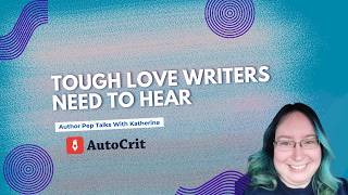 Tough Love Writers Need To Hear: An Author Pep Talk