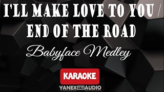 I&#39;LL MAKE LOVE TO YOU / END OF THE ROAD - BABYFACE MEDLEY VERSION (KARAOKE / INSTRUMENTAL)